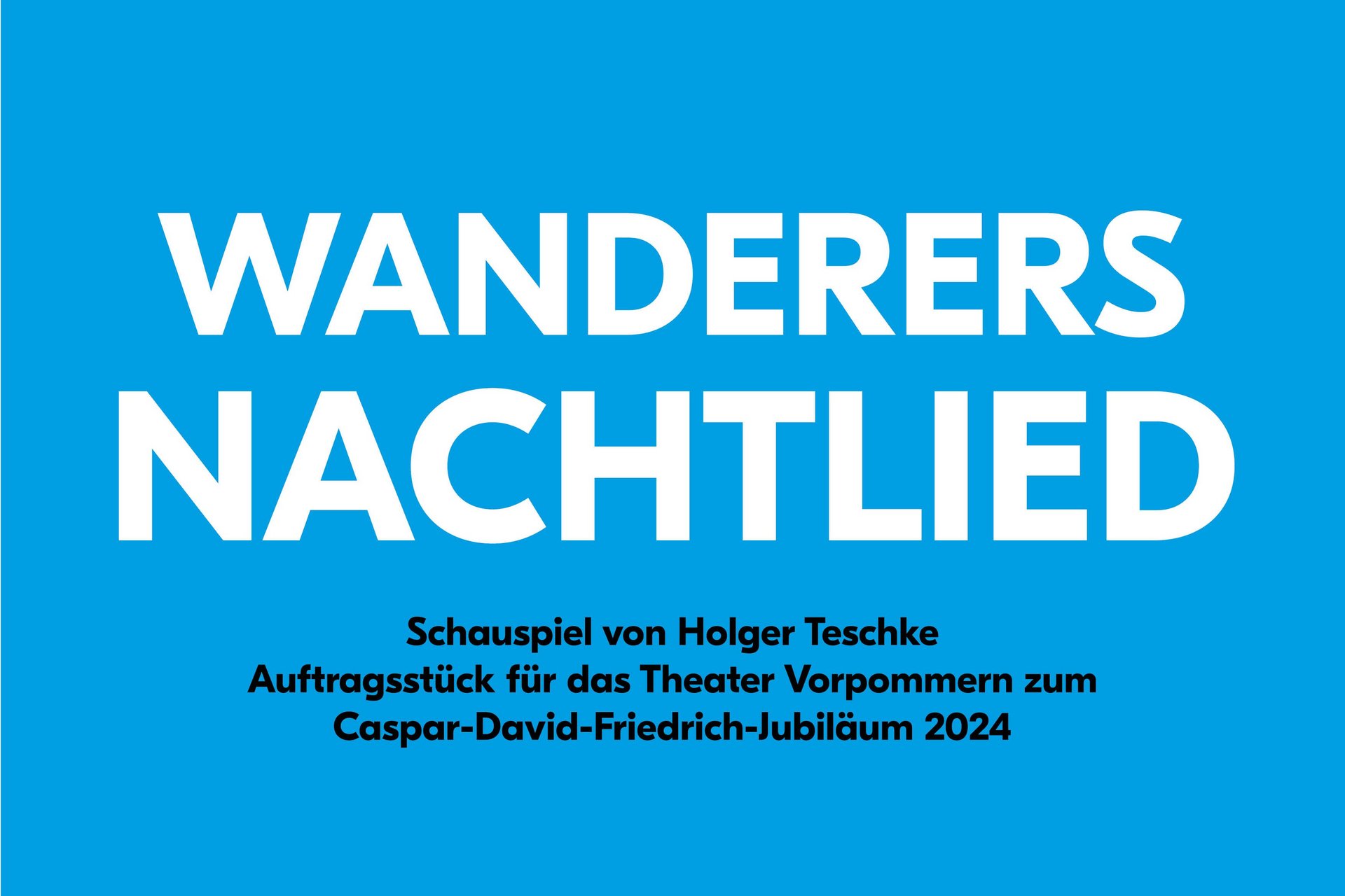 Theaterplakat: Theater Vorpommern, Wanderers Nachtlied, Schauspiel von Holger Teschke, Auftragsstück für das Theater Vorpommern zum Caspar-David-Friedrich-Jubiläum 2024