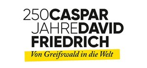 250 Jahre Caspar David Friedrich. Von Greifswald in die Welt